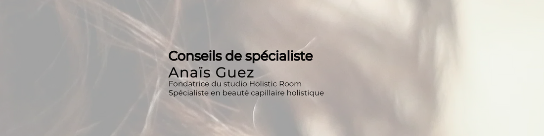 Les 6 conseils clés d'Anaïs Guez pour des cheveux sains