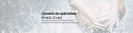 Le rituel du shampoing d'Anaïs Guez pour bien se laver les cheveux en douceur